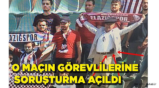 O MAÇIN GÖREVLİLERİNE SORUŞTURMA AÇILDI