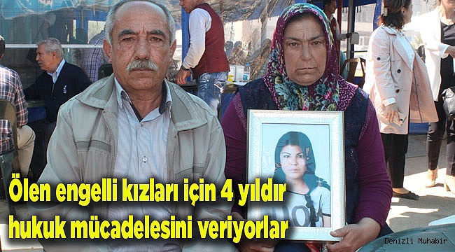 Ölen engelli kızları için 4 yıldır hukuk mücadelesini veriyorlar