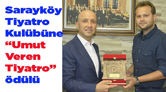 Sarayköy Tiyatro Kulübüne “Umut Veren Tiyatro” ödülü
