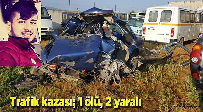 Trafik kazası; 1 ölü, 2 yaralı
