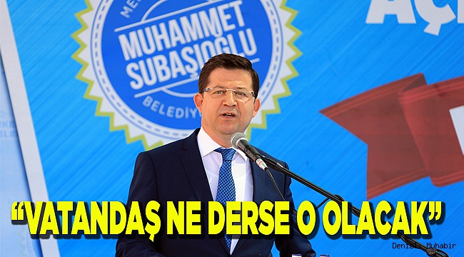 “VATANDAŞIMIZ NE DERSE O OLACAK”