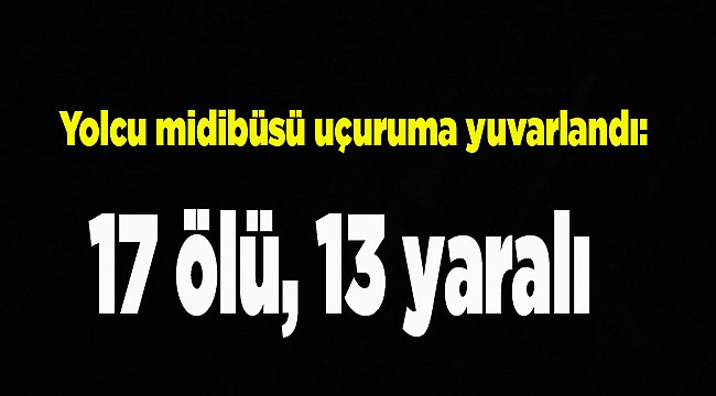 Yolcu midibüsü uçuruma yuvarlandı: 17 ölü, 13 yaralı