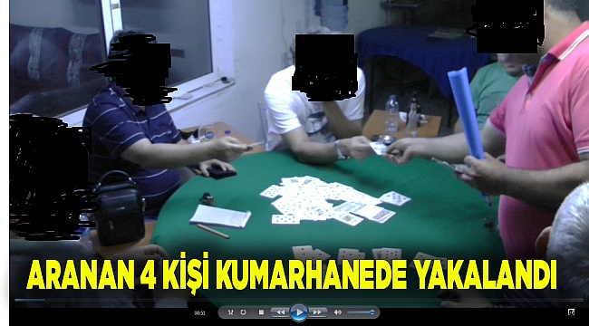 ARANAN 4 KİŞİ KUMARHANEDE YAKALANDI