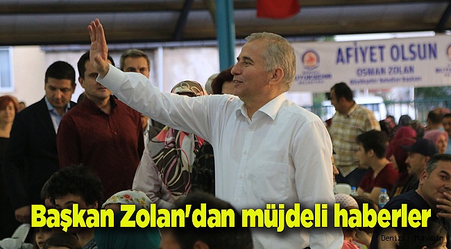 Başkan Zolan'dan müjdeli haberler