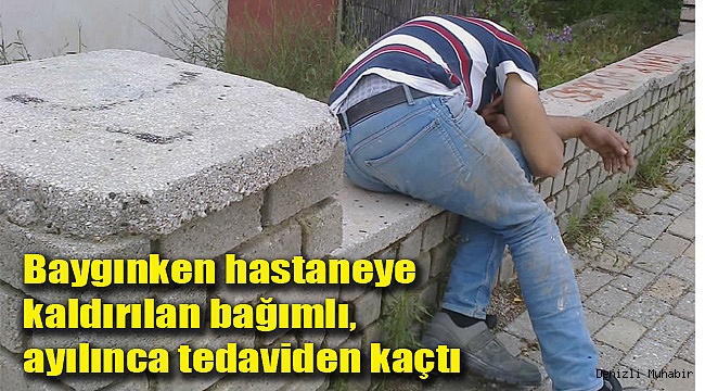Baygınken hastaneye kaldırılan bağımlı, ayılınca tedaviden kaçtı