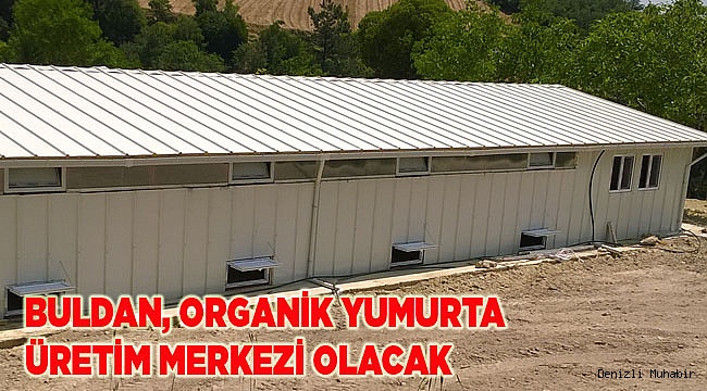 BULDAN, ORGANİK YUMURTA ÜRETİM MERKEZİ OLACAK