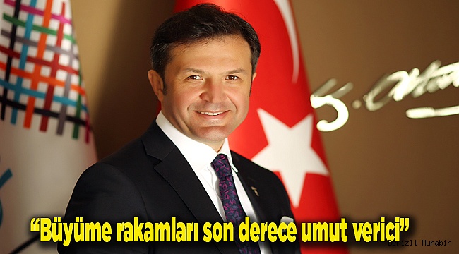 “Büyüme rakamları son derece umut verici”