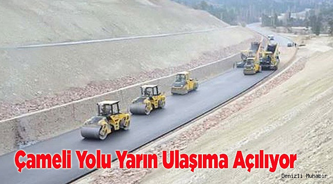 Çameli Yolu Yarın Ulaşıma Açılıyor.