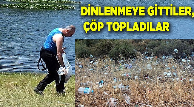 DİNLENMEYE GİTTİLER, ÇÖP TOPLADILAR