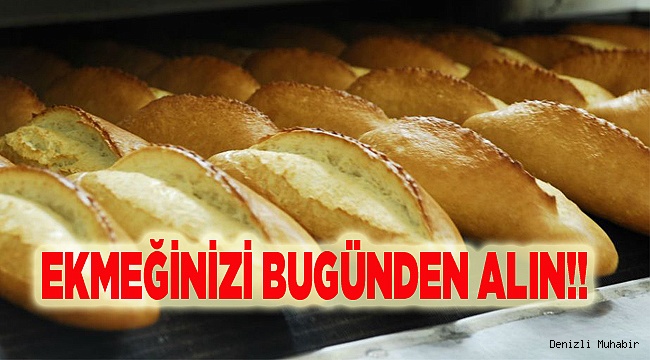 EKMEĞİNİZİ BUGÜNDEN ALIN!!