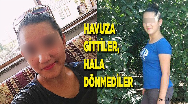 HAVUZA GİTTİLER, HALA DÖNMEDİLER