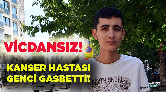 Kanser hastası genç bıçaklı gasba uğradı
