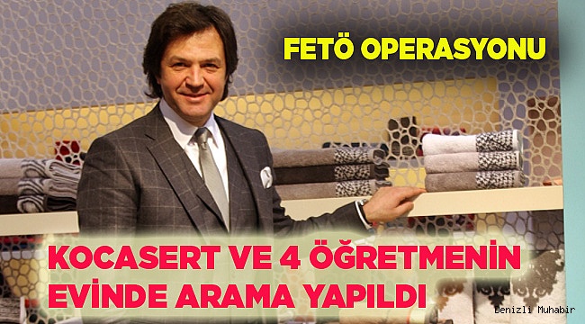 KOCASERT VE 4 ÖĞRETMENİN EVİNDE ARAMA..