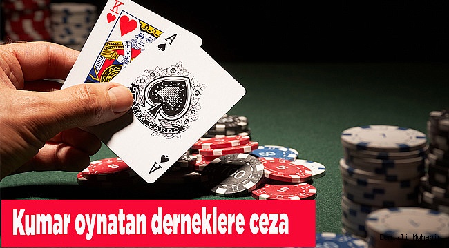 Kumar oynatan derneklere ceza
