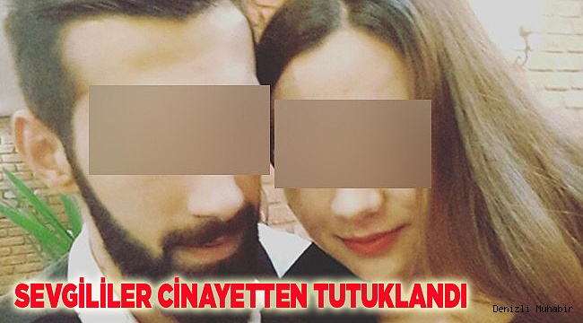 SEVGİLİLER CİNAYETTEN TUTUKLANDI