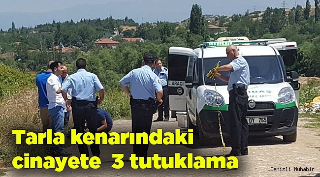 Tarla kenarındaki cinayetle ilgili 3 tutuklama
