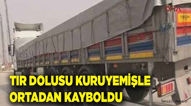 TIR DOLUSU KURUYEMİŞLE ORTADAN KAYBOLDU