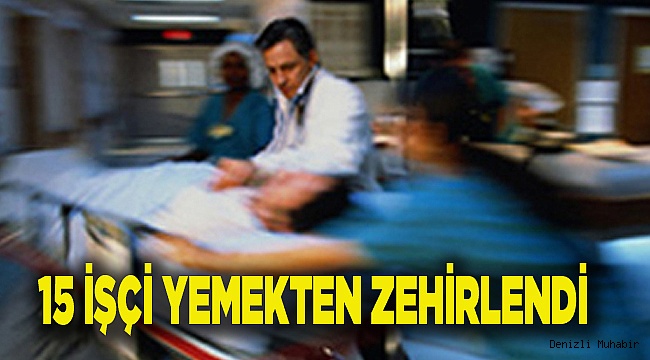 15 tarım işçisi öğle yemeğinde zehirlendi