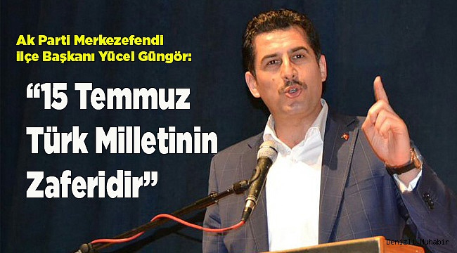 “15 Temmuz Türk Milletinin Zaferidir”