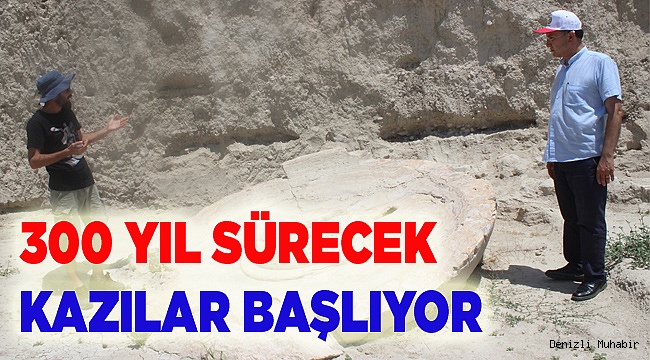 300 YIL SÜRECEK KAZILAR BAŞLIYOR