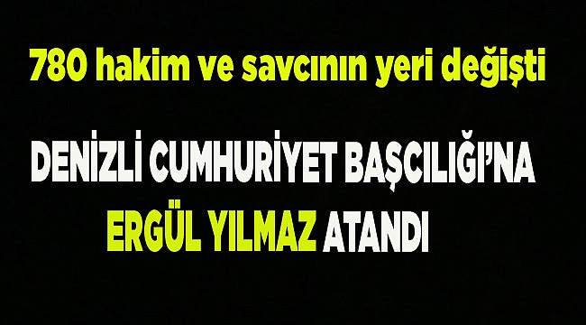 780 hakim ve savcının yeri değişti
