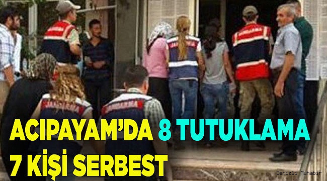 ACIPAYAM'DA 8 TUTUKLAMA