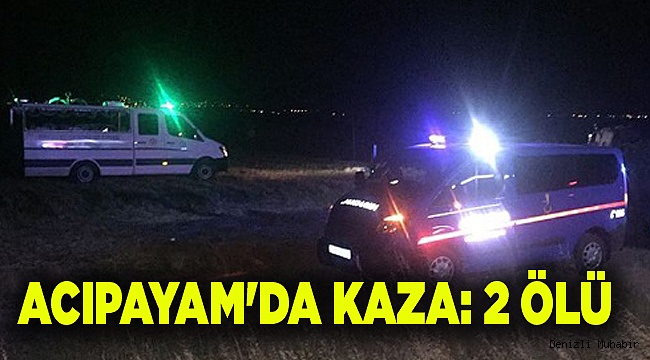 ACIPAYAM'DA KAZA: 2 ÖLÜ