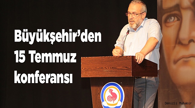 Büyükşehir ‘den 15 Temmuz konferansı