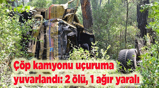 Çöp kamyonu uçuruma yuvarlandı: 2 ölü, 1 ağır yaralı