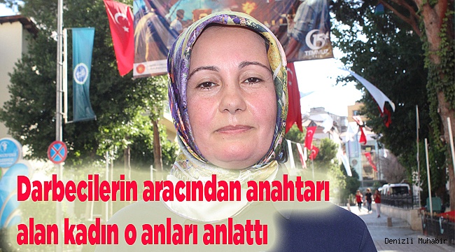 Darbecilerin aracından anahtarı alan kadın o anları anlattı