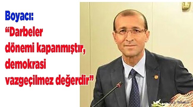“Darbeler dönemi kapanmıştır, demokrasi vazgeçilmez değerdir”
