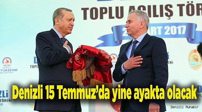 Denizli 15 Temmuz’da yine ayakta olacak