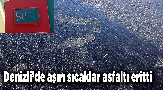 Denizli’de aşırı sıcaklar asfaltı eritti