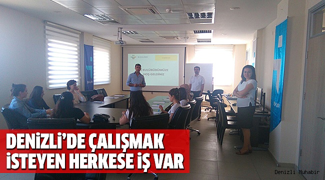 DENİZLİ’DE ÇALIŞMAK İSTEYEN HERKESE İŞ VAR