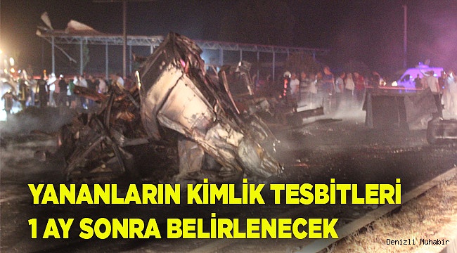 Denizli'de kazada yanarak ölen 4 kişinin kimliklerinin belirlenmesi 1 ayı bulacak