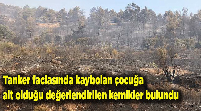 Denizli'deki tanker faciasında kaybolan çocuğa ait olduğu değerlendirilen kemikler bulundu