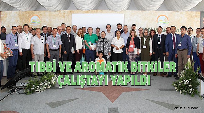 DENİZLİ, “TIBBİ VE AROMATİK BİTKİLER ÇALIŞTAYI’NA” KATILDI