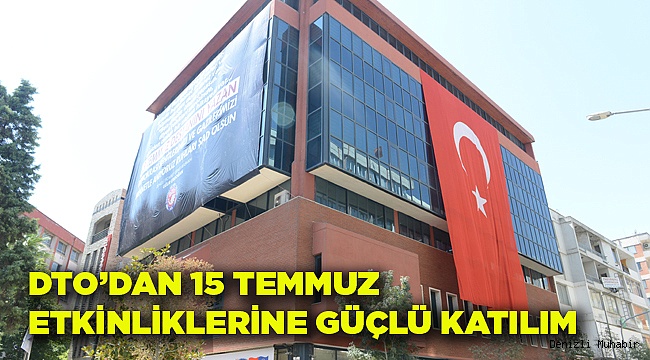 DTO 15 TEMMUZ’A HAZIR