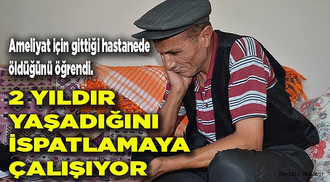 İki yıldır yaşadığını kanıtlamaya çalışıyor