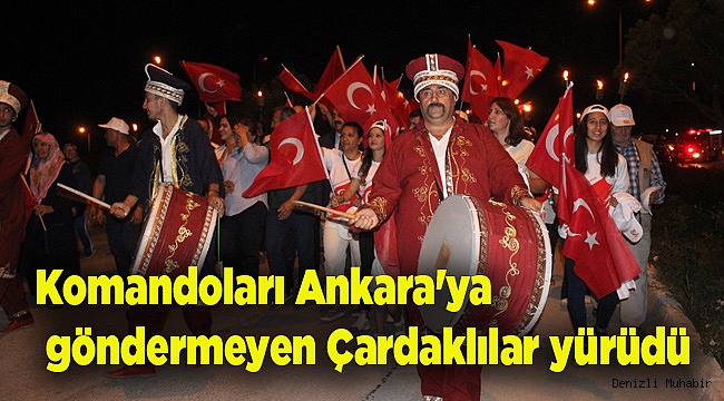Komandoları Ankara'ya göndermeyen Çardaklılar yürüdü