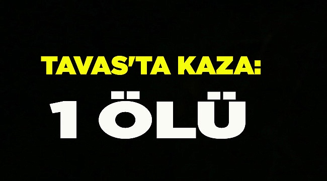 TAVAS'TA KAZA: 1 ÖLÜ