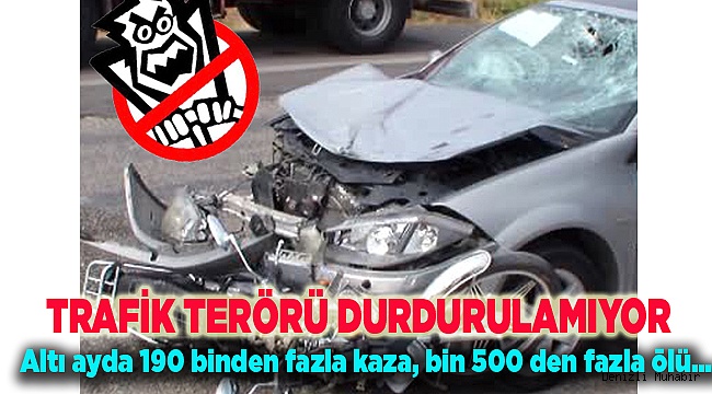 TRAFİK TERÖRÜ DURDURULAMIYOR