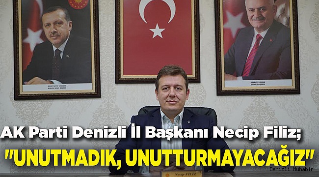 "UNUTMADIK, UNUTTURMAYACAĞIZ"