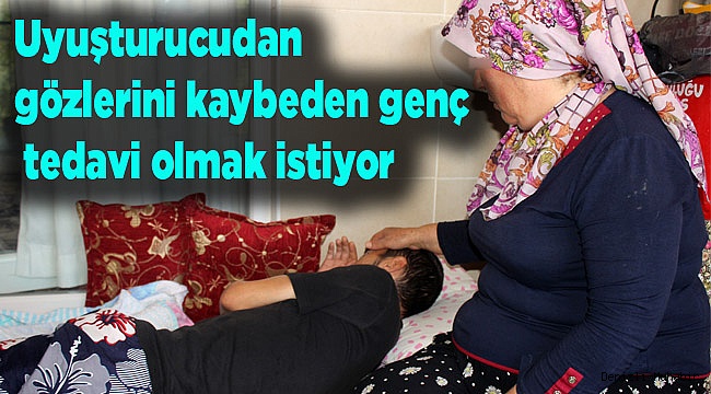 Uyuşturucudan gözlerini kaybeden genç tedavi olmak istiyor