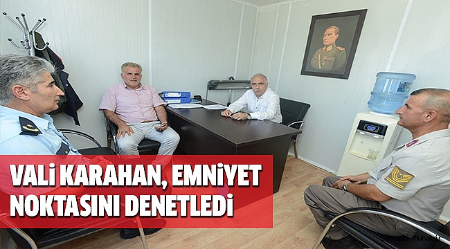 VALİ KARAHAN, YOL EMNİYET NOKTASINI DENETLEDİ