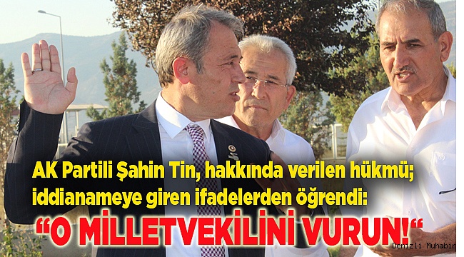 "Yarbay yanındaki başçavuşa milletvekilini vurun emri verdi, başçavuş emre uymadı ve kaçtı"