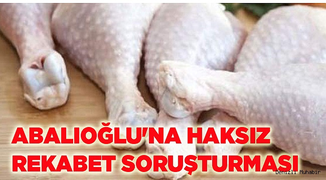 ABALIOĞLU'NA HAKSIZ REKABET SORUŞTURMASI