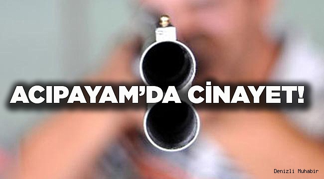 Acıpayam’da Cinayet: 1 Ölü