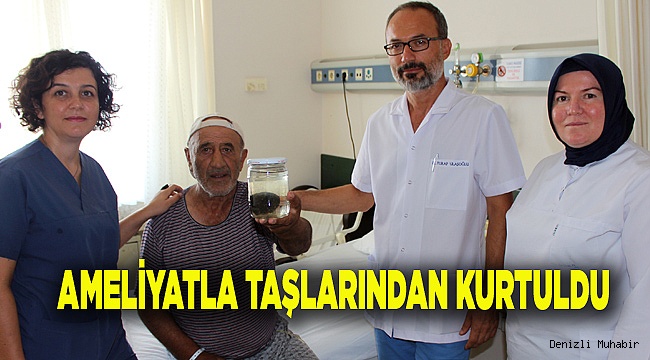 AMELİYATLA TAŞLARINDAN KURTULDU