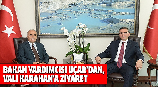 BAKAN YARDIMCISI UÇAR, KARAHAN’I ZiYARET ETTi